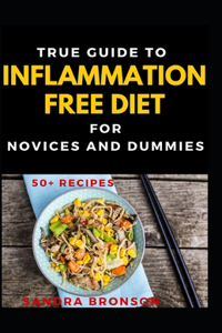 True Guide To Inflammation Free Diet For Novices And Dummies