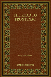 The Road to Frontenac - Large Print Edition