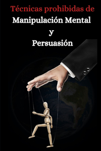 Tecnicas prohibidas de manipulacion mental y persuasion