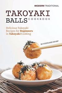 Modern Traditional Takoyaki Balls Cookbook