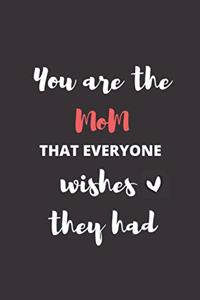 You Are The Mom That Everyone Wishes They Had