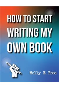 How To Start Writing My Own Book