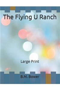 The Flying U Ranch: Large Print