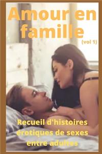 Amour en famille (vol 1): Recueil d'histoires érotiques de sexe entre adultes