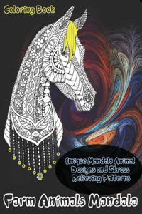 Farm Animals Mandala - Coloring Book - Unique Mandala Animal Designs and Stress Relieving Patterns