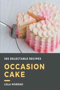 365 Delectable Occasion Cake Recipes