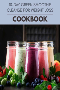 10-day Green Smoothie Cleanse For Weight Loss Cookbook