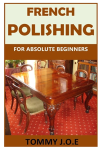 French Polishing for Absolute Beginners