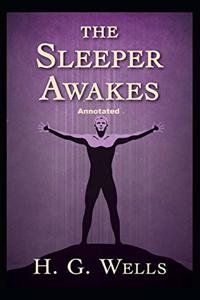 The Sleeper Awakes Annotated