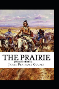 The Prairie By James Fenimore Cooper (Illustrated Edition)