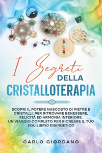 I Segreti Della Cristalloterapia