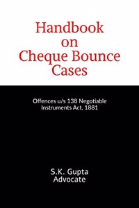 Handbook on Cheque Bounce Cases : Offences u/s 138 Negotiable Instruments Act, 1881