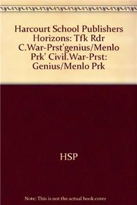 Harcourt School Publishers Horizons: Tfk Rdr C.War-Prst'genius/Menlo Prk' Civil.War-Prst: Genius/Menlo Prk