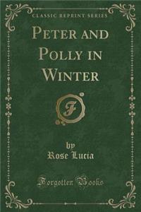 Peter and Polly in Winter (Classic Reprint)