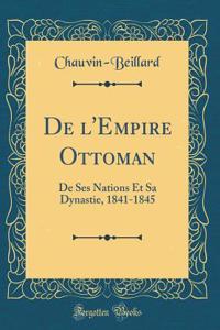 de l'Empire Ottoman: de Ses Nations Et Sa Dynastie, 1841-1845 (Classic Reprint)