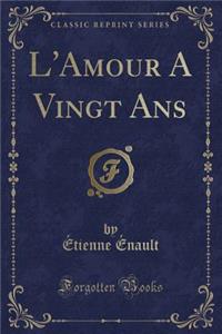 L'Amour a Vingt ANS (Classic Reprint)