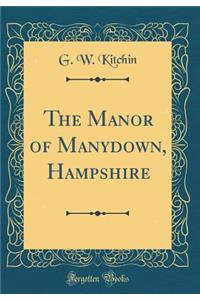 The Manor of Manydown, Hampshire (Classic Reprint)
