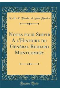 Notes pour Servir A l'Histoire du Général Richard Montgomery (Classic Reprint)