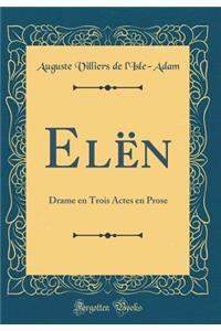 Elën: Drame en Trois Actes en Prose (Classic Reprint)