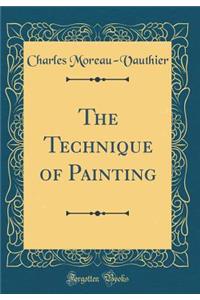 The Technique of Painting (Classic Reprint)