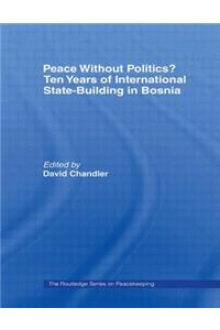 Peace Without Politics? Ten Years of State-Building in Bosnia