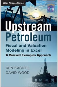 Upstream Petroleum Fiscal & Valuation: A Worked Examples Approach