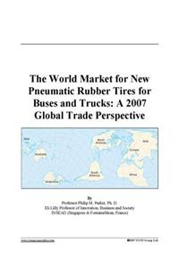 The World Market for New Pneumatic Rubber Tires for Buses and Trucks