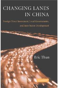 Changing Lanes in China: Foreign Direct Investment, Local Governments, and Auto Sector Development