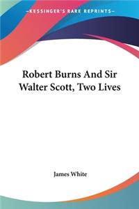 Robert Burns And Sir Walter Scott, Two Lives