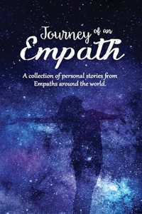 Journey of an Empath: A collection of personal stories from Empaths around the world