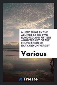 Music Sung by the Alumni at the Two Hundred and Fiftieth Anniversary of the foundation of harvard university