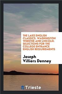 The Lake English Classics. Washington Webster and Lincoln: Selections for the College Entrance English Requirements