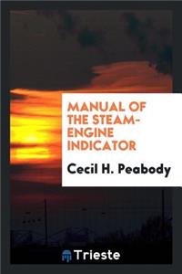 Manual of the Steam-Engine Indicator