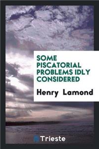 Some Piscatorial Problems Idly Considered