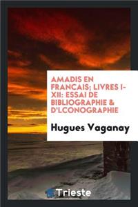 Amadis En FranÃ§ais: Essai de Bibliographie: Essai de Bibliographie