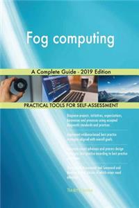 Fog computing A Complete Guide - 2019 Edition