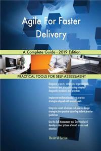 Agile For Faster Delivery A Complete Guide - 2019 Edition