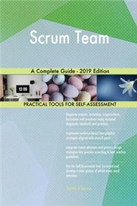 Scrum Team A Complete Guide - 2019 Edition