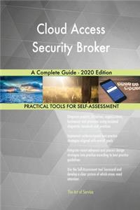 Cloud Access Security Broker A Complete Guide - 2020 Edition