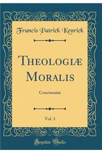 TheologiÃ¦ Moralis, Vol. 3: ConcinnatÃ¦ (Classic Reprint)