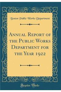 Annual Report of the Public Works Department for the Year 1922 (Classic Reprint)