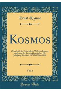 Kosmos, Vol. 6: Zeitschrift für Einheitliche Weltanschauung Aufgrund der Entwicklungslehre; III. Jahrgang; Oktober 1879 bis März 1880 (Classic Reprint)