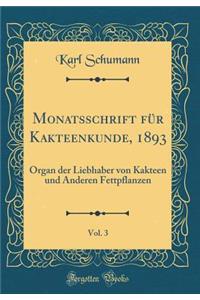 Monatsschrift FÃ¼r Kakteenkunde, 1893, Vol. 3: Organ Der Liebhaber Von Kakteen Und Anderen Fettpflanzen (Classic Reprint)