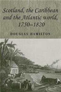 Scotland, the Caribbean and the Atlantic World, 1750-1820