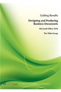 Microsoft Office 2010: Getting Results Designing and Producing Business Documents