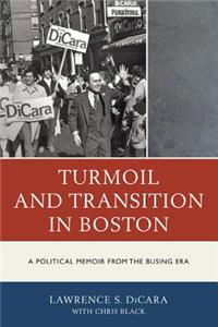 Turmoil and Transition in Boston: A Political Memoir from the Busing Era