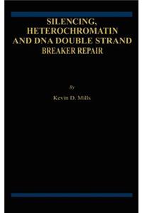 Silencing, Heterochromatin and DNA Double Strand Break Repair