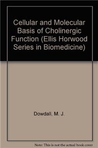 Cellular and Molecular Basis of Cholinergic Function (Ellis Horwood Series in Biomedicine)