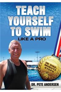 Teach Yourself to Swim Like a Pro in One Minute Steps