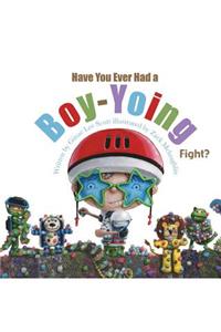 Have you ever had a BOY-YOING fight?